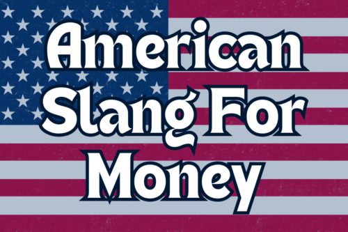 Show Me the Money! 15 Slang Terms Americans Use for Cash