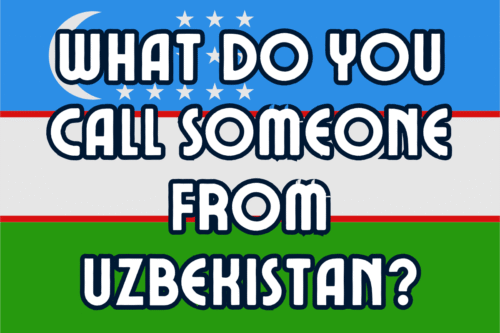 What Do You Call Someone From Uzbekistan? (Helpful Content!)