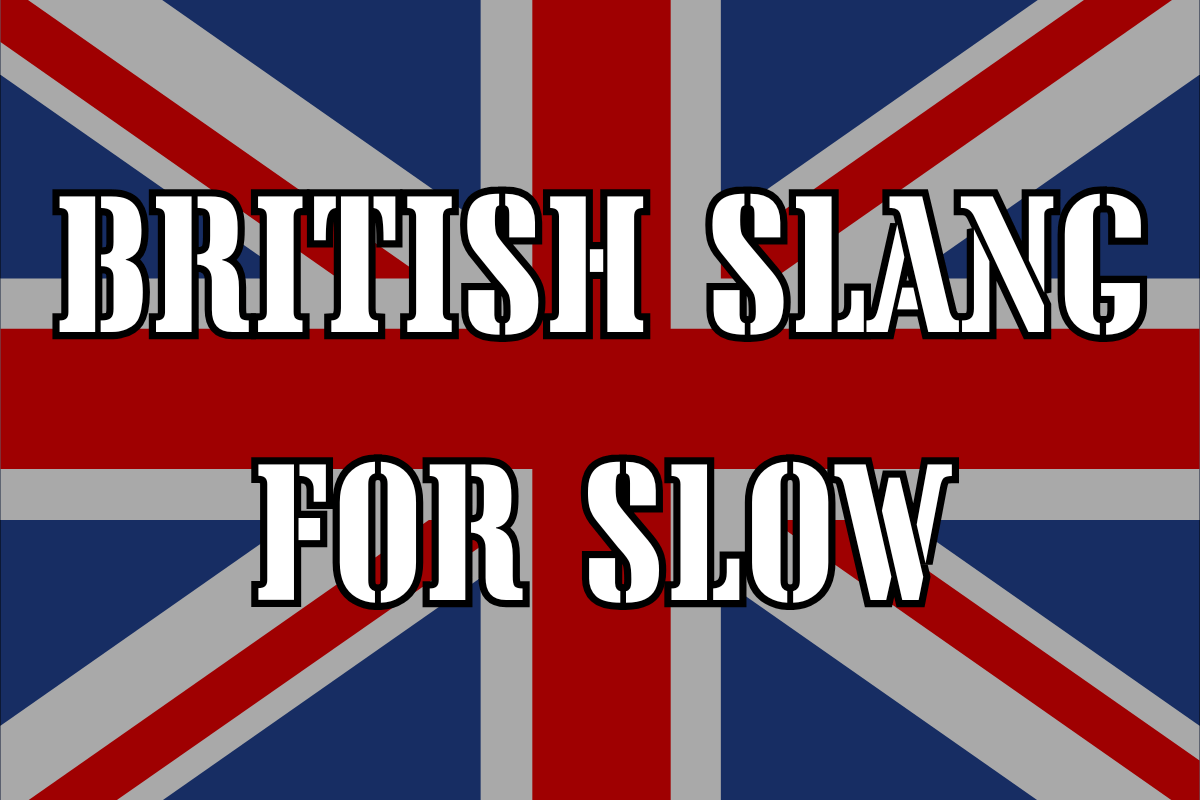 British Slang For Slow